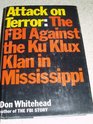 Attack on Terror The FBI Against the Ku Klux Klan in Mississippi