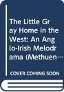 The Little Gray Home in the West An AngloIrish Melodrama