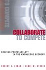 Collaborate to Compete Driving Profitability in the Knowledge Economy