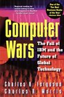 Computer Wars: : The Fall of IBM and the Future of Global Technology