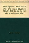 The bayonet: A history of knife and sword bayonets 1850-1970, based on the Guns review articles