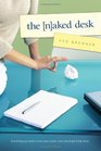 The Naked Desk Everything you need to strip away clutter save time  get things done