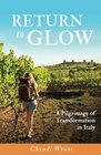 Return To Glow A Pilgrimage of Transformation in Italy