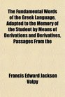 The Fundamental Words of the Greek Language Adapted to the Memory of the Student by Means of Derivations and Derivatives Passages From the
