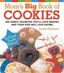 Mom's Big Book of Cookies 200 Family Favorites You'll Love Making and Your Kids Will Love Eating