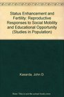Status Enhancement and Fertility Reproductive Responses to Social Mobility and Educational Opportunity