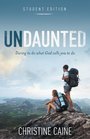Undaunted Student Edition Daring to do what God calls you to do