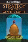 Strategy for the Wealthy Family Seven Principles to Assure Riches to Riches Across Generations