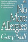 No More Allergies: Identifying and Eliminating Allergies and Sensitivity Reactions to Everything in Your Environment (The Gary Null Natural Health Library)