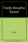 Fields Breathe Sweet
