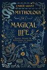 Mythology for a Magical Life Stories Rituals  Reflections to Inspire Your Craft