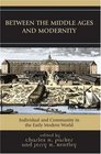 Between the Middle Ages and Modernity Individual and Community in the Early Modern World