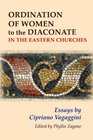 Ordination of Women to the Diaconate in the Eastern Churches Essays by Cipriano Vagaggini