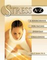 Stress AZ A Sourcebook for Facing Everyday Challenges