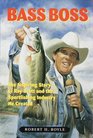 Bass Boss The Inspiring Story of Ray Scott and the Sport Fishing Industry He Created