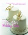 Debbie Brown's Dream Wedding Cakes Gorgeous Designs for Weddings Anniversaries and Other Romantic Occasions