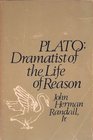 RANDALL PLATO DRAMATIST OF THE LIFE OF REASON