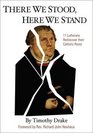 There We Stood Here We Stand  Eleven Lutherans Rediscover Their Catholic Roots