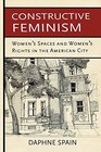 Constructive Feminism Women's Spaces and Women's Rights in the American City