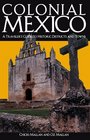 Colonial Mexico 2 Ed A Guide to Historic Districts and Towns