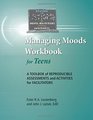 Managing Moods Workbook for Teens  A Toolbox of Reproducible Assessments and Activities
