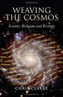 Weaving the Cosmos Science Religion and Ecology