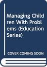Managing Children With Problems
