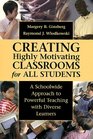 Creating Highly Motivating Classrooms for All Students A Schoolwide Approach to Powerful Teaching with Diverse Learners