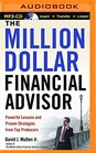 The MillionDollar Financial Advisor Powerful Lessons and Proven Strategies from Top Producers