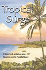 Tropical Surge A History Of Ambition And Disaster On The Florida Shore