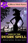 The Case of the Desire Spell A Hillcrest Witch Mystery