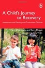 A Child's Journey to Recovery Assessment and Planning with Traumatized Children