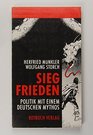 Siegfrieden Politik mit einem deutschen Mythos
