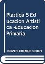 Plastica 5 Educacion Artistica Educacion Primaria