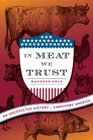 In Meat We Trust An Unexpected History of Carnivore America