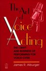 The Art of Voice Acting The Craft and Business of Performing for VoiceOver