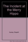 The Incident at the Merry Hippo