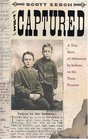 The Captured A True Story Of Abduction By Indians On theTexas Frontier