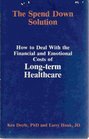 The Spend Down Solution How to Deal With the Financial and Emotional Costs of LongTerm Healthcare