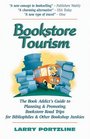 Bookstore Tourism: The Book Addict's Guide To Planning & Promoting Bookstore Road Trips For Bibliophiles & Other Bookshop Junkies