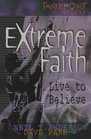 Extreme Faith Live to Believe