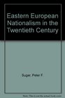 Eastern European Nationalism in the Twentieth Century