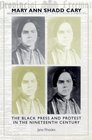 Mary Ann Shadd Cary The Black Press and Protest in the Nineteenth Century
