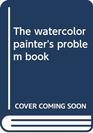 The Watercolor Painter's Problem Book