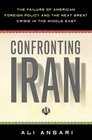 Confronting Iran The Failure of American Foreign Policy And the Next Great Crisis in the Middle East