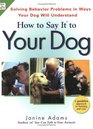 How to Say It to Your Dog Solving Behavior Problems in Ways Your Dog Will Understand
