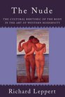 The Nude The Cultural Rhetoric of the Body in the Art of Western Modernity