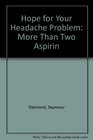 Hope for Your Headache Problem More Than Two Aspirin