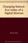 Changing Nature EcoNotes of a Digital Woman