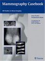 Mammography Casebook 100 Studies in Breast Imaging